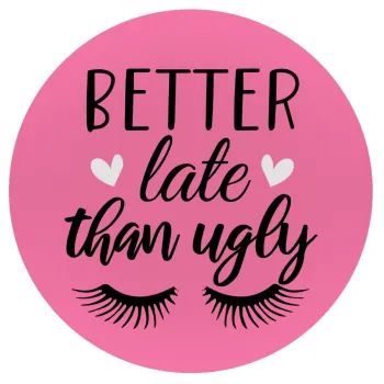 Better Late than ugly hearts, Mousepad Round 20cm