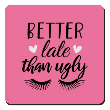 Better Late than ugly hearts, Τετράγωνο μαγνητάκι ξύλινο 9x9cm