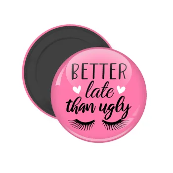 Better Late than ugly hearts, Μαγνητάκι ψυγείου στρογγυλό διάστασης 5cm