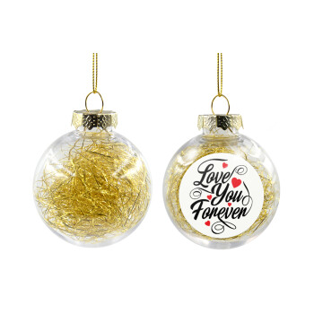 Love you forever, Χριστουγεννιάτικη μπάλα δένδρου διάφανη με χρυσό γέμισμα 8cm