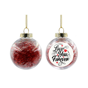 Love you forever, Χριστουγεννιάτικη μπάλα δένδρου διάφανη με κόκκινο γέμισμα 8cm