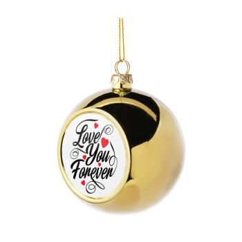 Love you forever, Χριστουγεννιάτικη μπάλα δένδρου Χρυσή 8cm