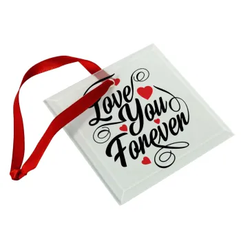 Love you forever, Christmas ornament, glass square ornament 9x9cm