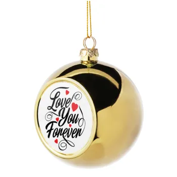 Love you forever, Golden Christmas tree ball ornament 8cm