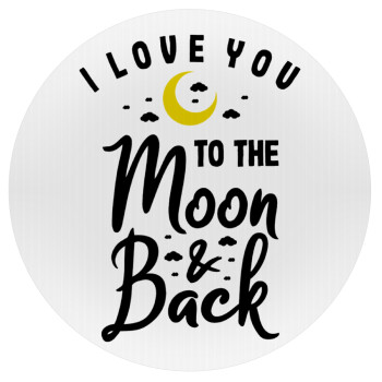 I love you to the moon and back, Mousepad Round 20cm