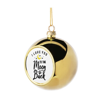 I love you to the moon and back, Golden Christmas tree ball ornament 8cm