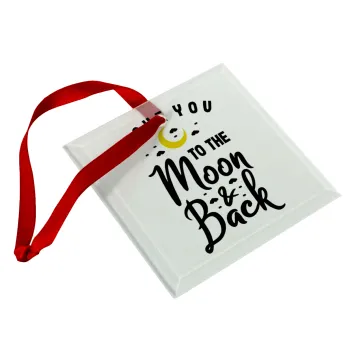 I love you to the moon and back, Christmas ornament, glass square ornament 9x9cm