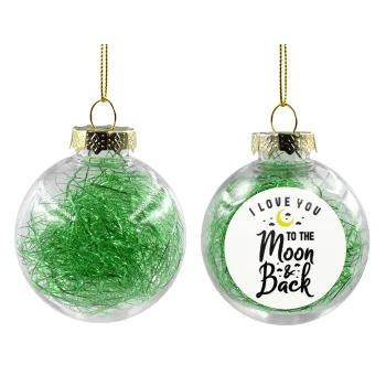 I love you to the moon and back, Transparent Christmas tree ball ornament with green filling 8cm