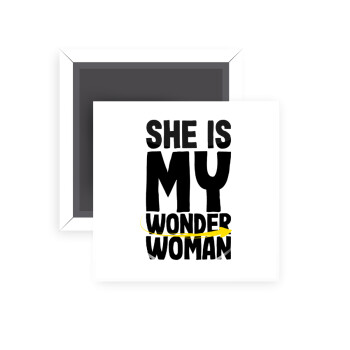 She is my wonder woman, Μαγνητάκι ψυγείου τετράγωνο διάστασης 5x5cm