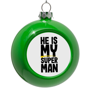 He is my superman, Green Christmas tree ornament bauble 8cm