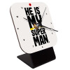 He is my superman, Επιτραπέζιο ρολόι ξύλινο με δείκτες (10cm)
