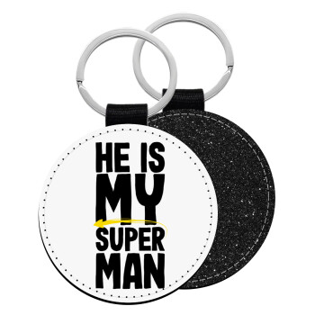 He is my superman, Μπρελόκ Δερματίνη, στρογγυλό ΜΑΥΡΟ (5cm)