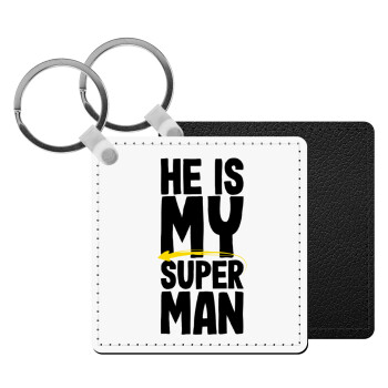 He is my superman, Μπρελόκ Δερματίνη, τετράγωνο ΜΑΥΡΟ (5x5cm)