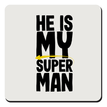 He is my superman, Τετράγωνο μαγνητάκι ξύλινο 9x9cm