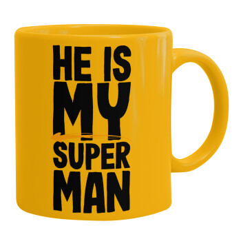 He is my superman, Ceramic coffee mug yellow, 330ml (1pcs)