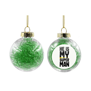 He is my superman, Transparent Christmas tree ball ornament with green filling 8cm