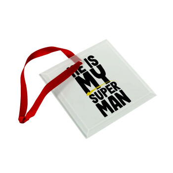 He is my superman, Χριστουγεννιάτικο στολίδι γυάλινο τετράγωνο 9x9cm