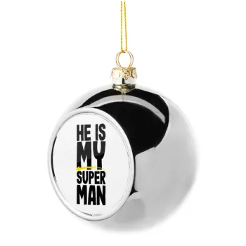 He is my superman, Silver 8cm Christmas tree ball ornament