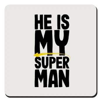 He is my superman, Τετράγωνο μαγνητάκι ξύλινο 9x9cm