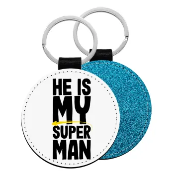 He is my superman, Μπρελόκ Δερματίνη, στρογγυλό ΜΠΛΕ (5cm)