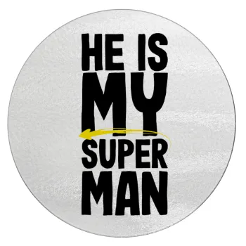 He is my superman, Επιφάνεια κοπής γυάλινη στρογγυλή (30cm)