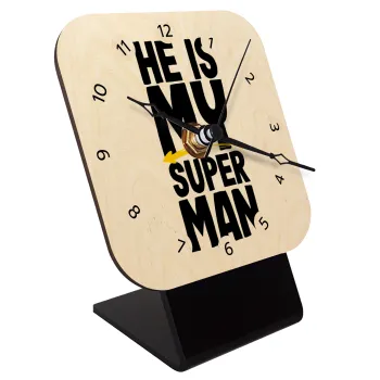 He is my superman, Επιτραπέζιο ρολόι σε φυσικό ξύλο (10cm)
