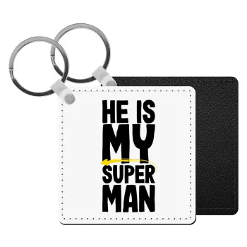 He is my superman, Μπρελόκ Δερματίνη, τετράγωνο ΜΑΥΡΟ (5x5cm)