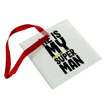 He is my superman, Christmas ornament, glass square ornament 9x9cm