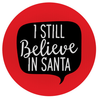 Ι still believe in santa, Mousepad Round 20cm
