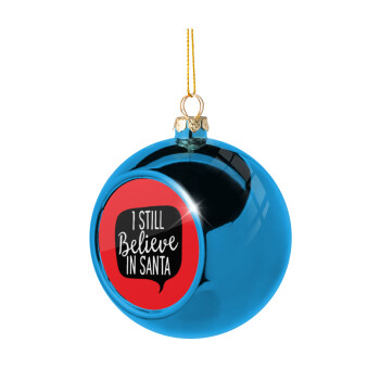 Ι still believe in santa, Χριστουγεννιάτικη μπάλα δένδρου Μπλε 8cm