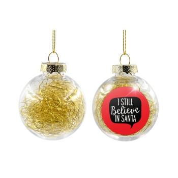 Ι still believe in santa, Χριστουγεννιάτικη μπάλα δένδρου διάφανη με χρυσό γέμισμα 8cm