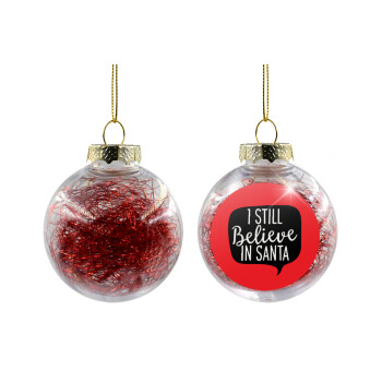 Ι still believe in santa, Χριστουγεννιάτικη μπάλα δένδρου διάφανη με κόκκινο γέμισμα 8cm