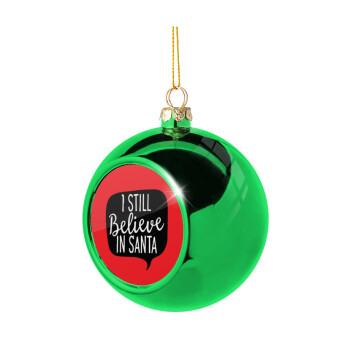 Ι still believe in santa, Green Christmas tree ornament ball 8cm