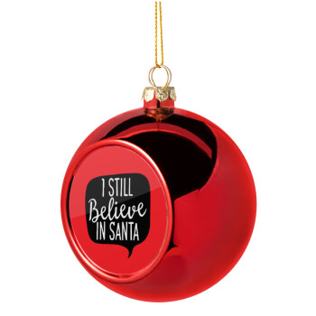 Ι still believe in santa, Χριστουγεννιάτικη μπάλα δένδρου Κόκκινη 8cm