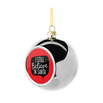 Ι still believe in santa, Χριστουγεννιάτικη μπάλα δένδρου Ασημένια 8cm