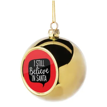 Ι still believe in santa, Golden Christmas tree ball ornament 8cm