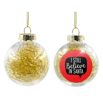 Ι still believe in santa, Transparent Christmas tree ball ornament with gold filling 8cm