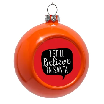 Ι still believe in santa, Στολίδι Χριστουγεννιάτικη μπάλα δένδρου Πορτοκαλί 8cm