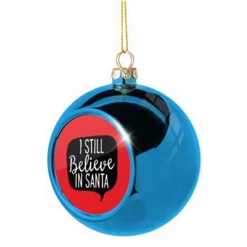 Ι still believe in santa, Στολίδι Χριστουγεννιάτικη μπάλα δένδρου Μπλε 8cm