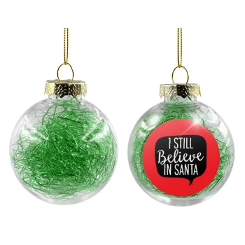 Ι still believe in santa, Στολίδι Χριστουγεννιάτικη μπάλα δένδρου διάφανη με πράσινο γέμισμα 8cm