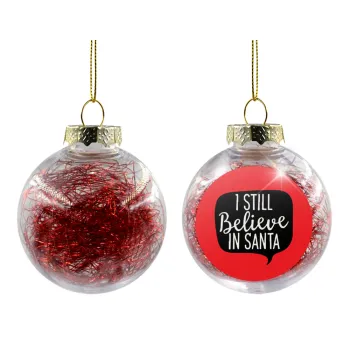 Ι still believe in santa, Στολίδι Χριστουγεννιάτικη μπάλα δένδρου διάφανη με κόκκινο γέμισμα 8cm
