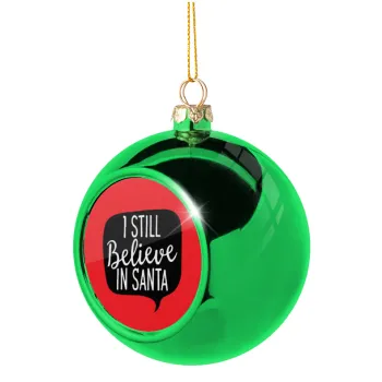 Ι still believe in santa, Green Christmas tree ornament ball 8cm
