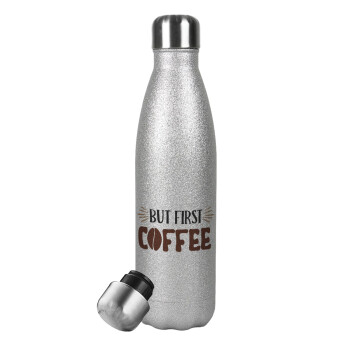 But first Coffee, Μεταλλικό παγούρι θερμός Glitter Aσημένιο (Stainless steel), διπλού τοιχώματος, 500ml