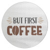 But first Coffee, Επιφάνεια κοπής γυάλινη στρογγυλή (30cm)