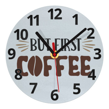 But first Coffee, Ρολόι τοίχου γυάλινο (20cm)