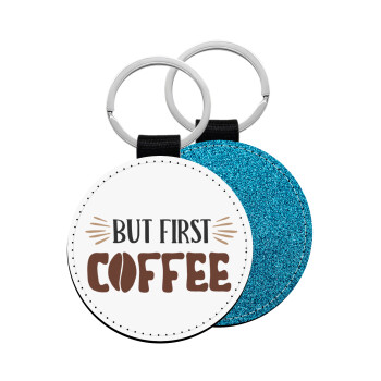 But first Coffee, Μπρελόκ Δερματίνη, στρογγυλό ΜΠΛΕ (5cm)