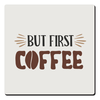 But first Coffee, Τετράγωνο μαγνητάκι ξύλινο 6x6cm