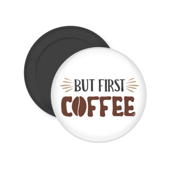 But first Coffee, Μαγνητάκι ψυγείου στρογγυλό διάστασης 5cm
