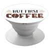 But first Coffee, Pop Socket Λευκό Βάση Στήριξης Κινητού στο Χέρι
