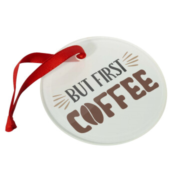 But first Coffee, Christmas ornament glass 9cm